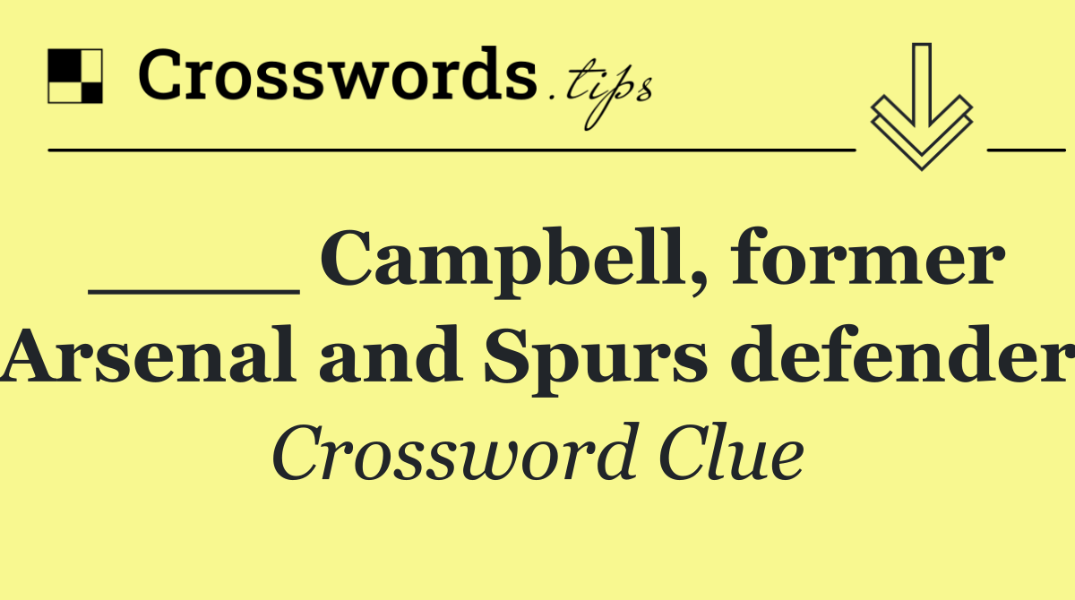 ____ Campbell, former Arsenal and Spurs defender