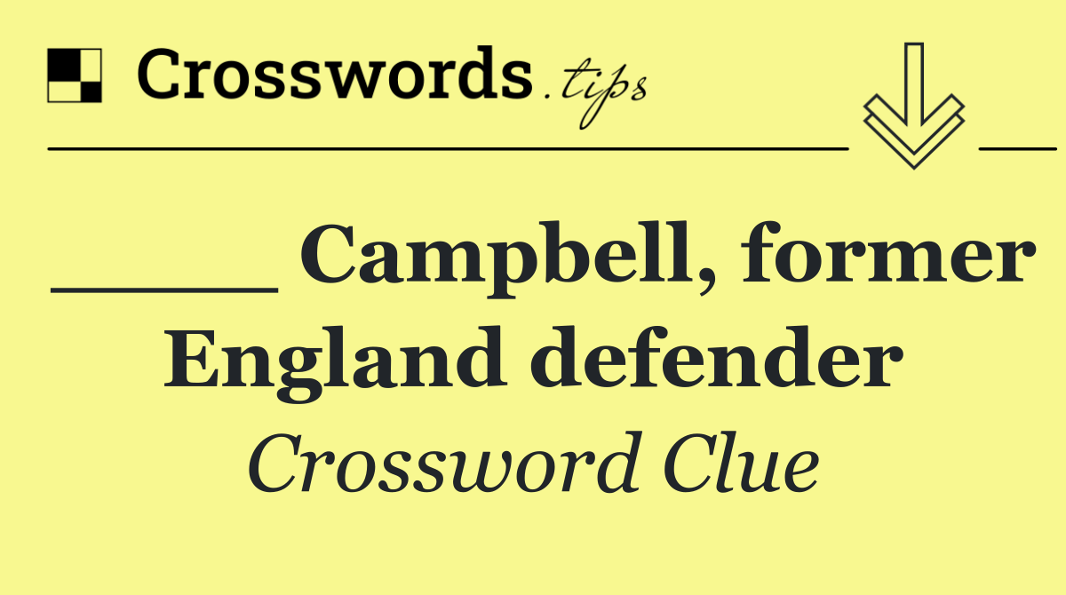____ Campbell, former England defender