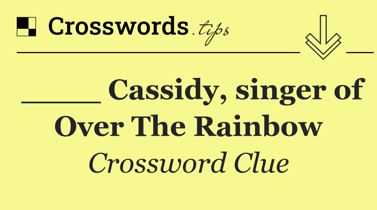 ____ Cassidy, singer of Over The Rainbow