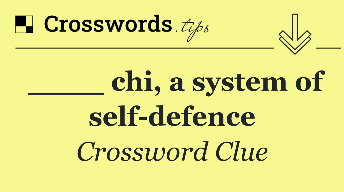 ____ chi, a system of self defence