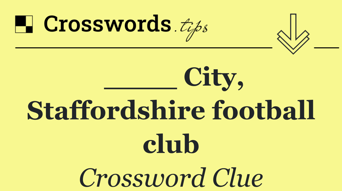 ____ City, Staffordshire football club