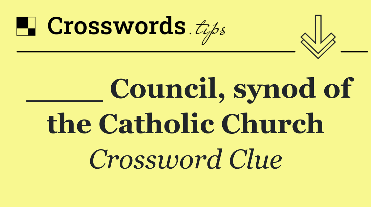 ____ Council, synod of the Catholic Church