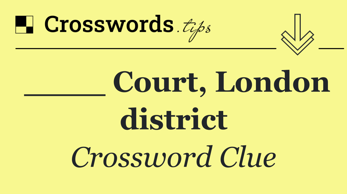 ____ Court, London district