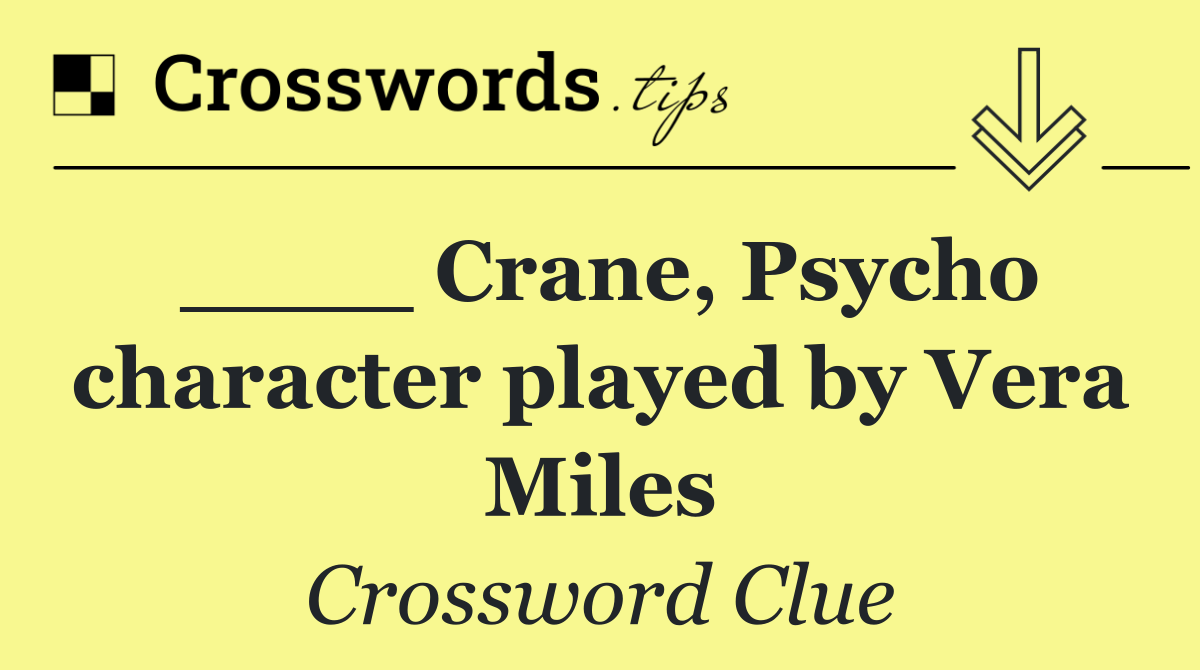 ____ Crane, Psycho character played by Vera Miles