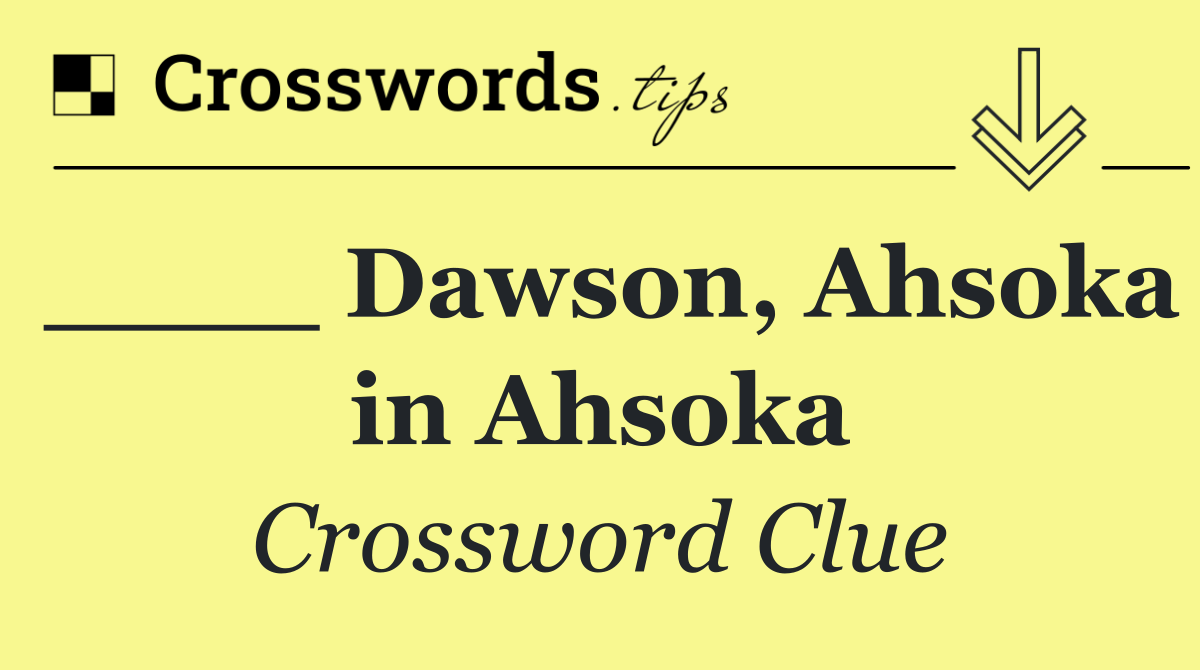 ____ Dawson, Ahsoka in Ahsoka