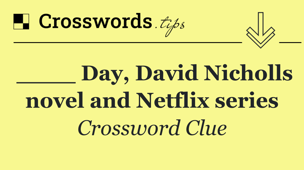 ____ Day, David Nicholls novel and Netflix series