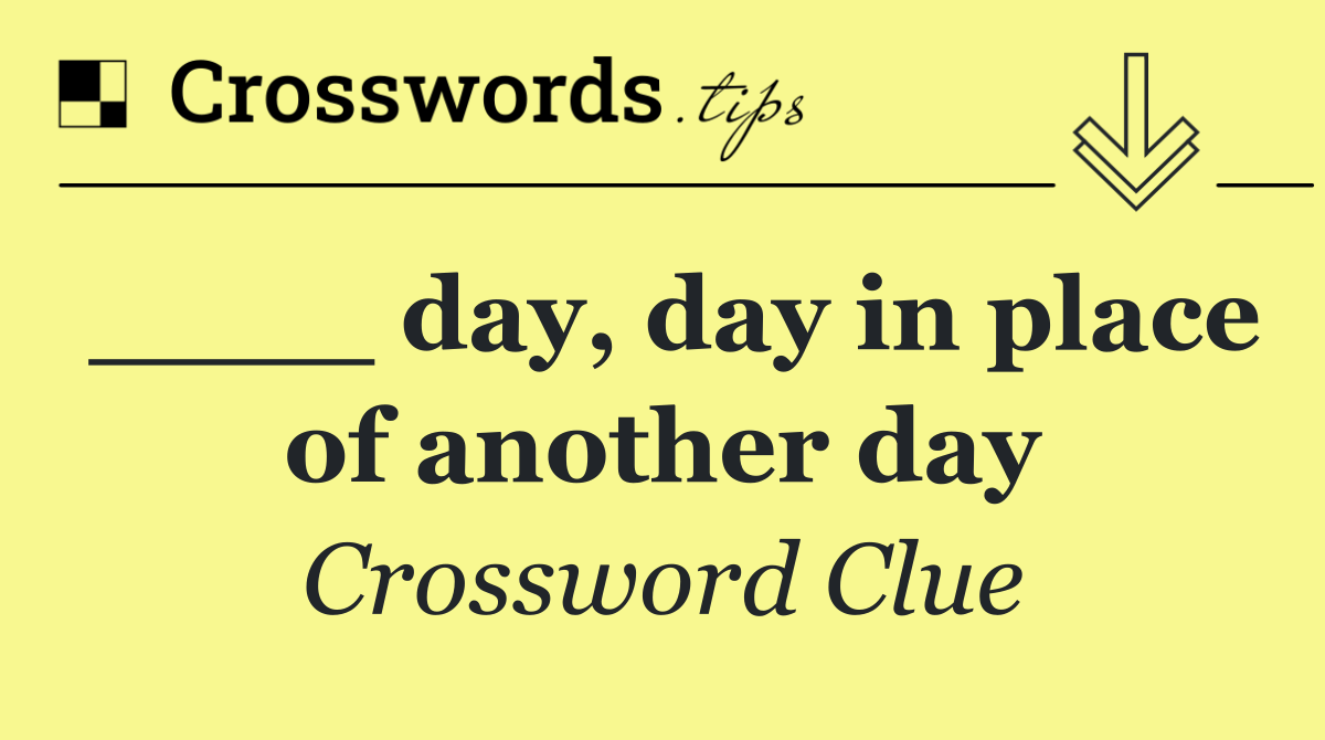 ____ day, day in place of another day