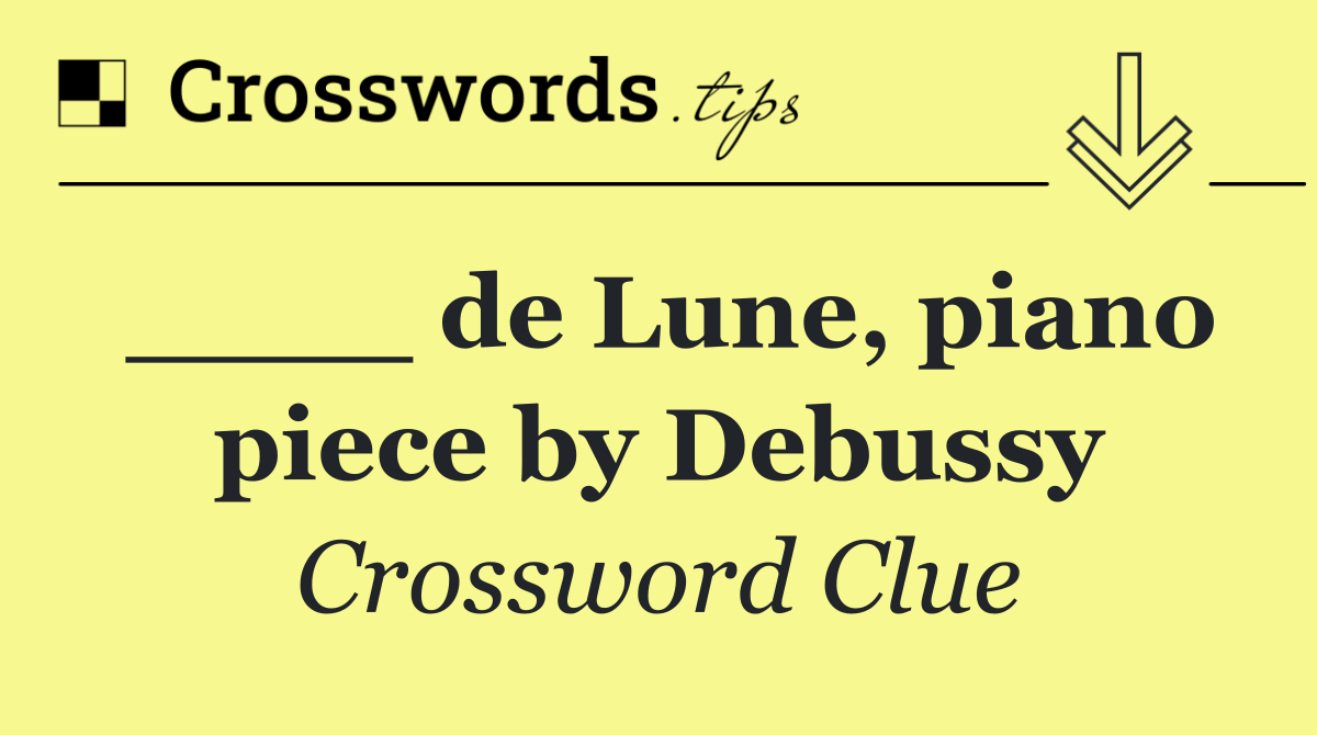 ____ de Lune, piano piece by Debussy