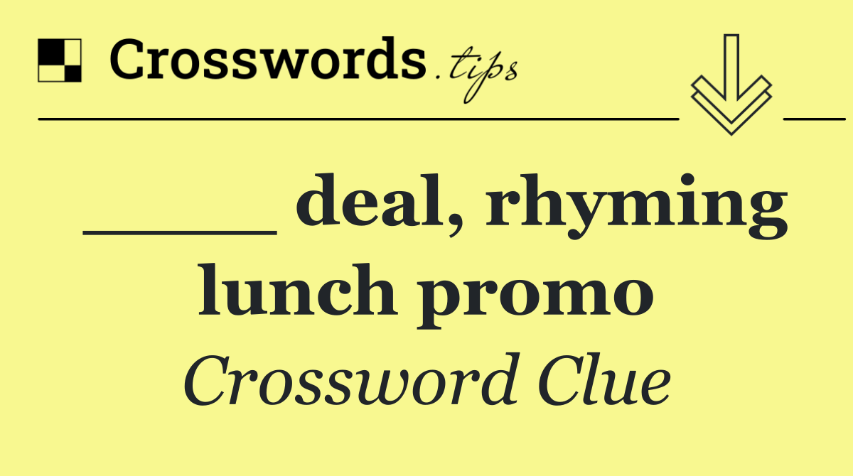 ____ deal, rhyming lunch promo