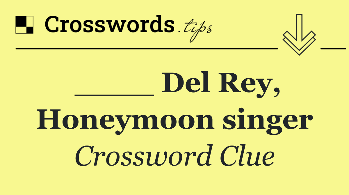 ____ Del Rey, Honeymoon singer