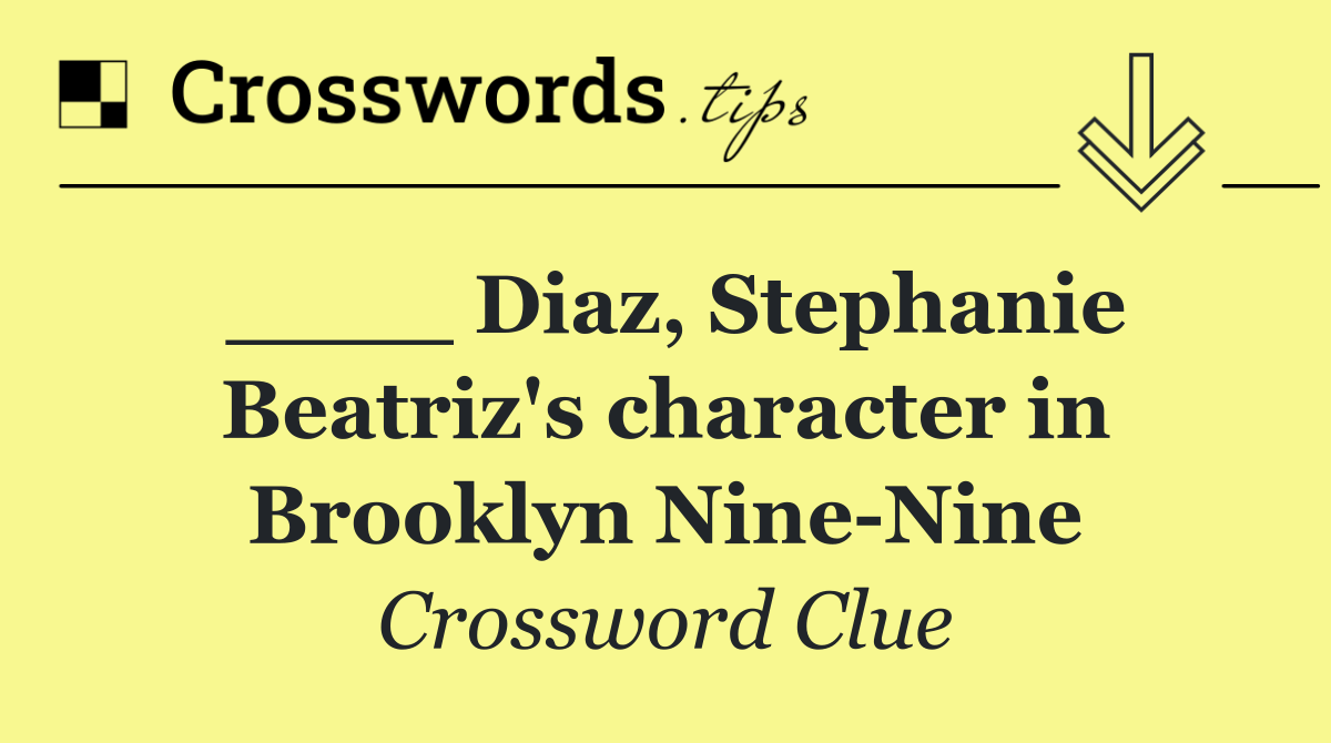 ____ Diaz, Stephanie Beatriz's character in Brooklyn Nine Nine