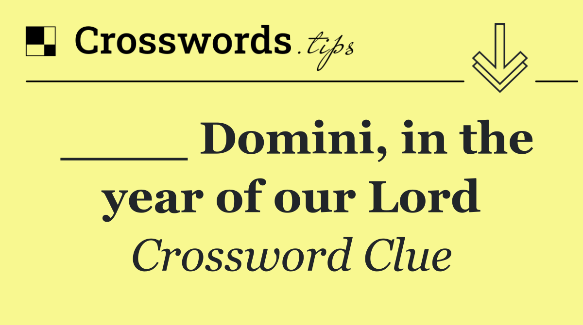 ____ Domini, in the year of our Lord