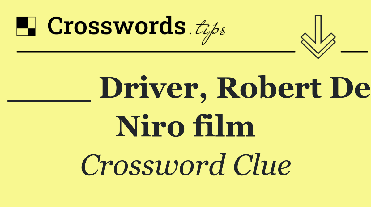 ____ Driver, Robert De Niro film