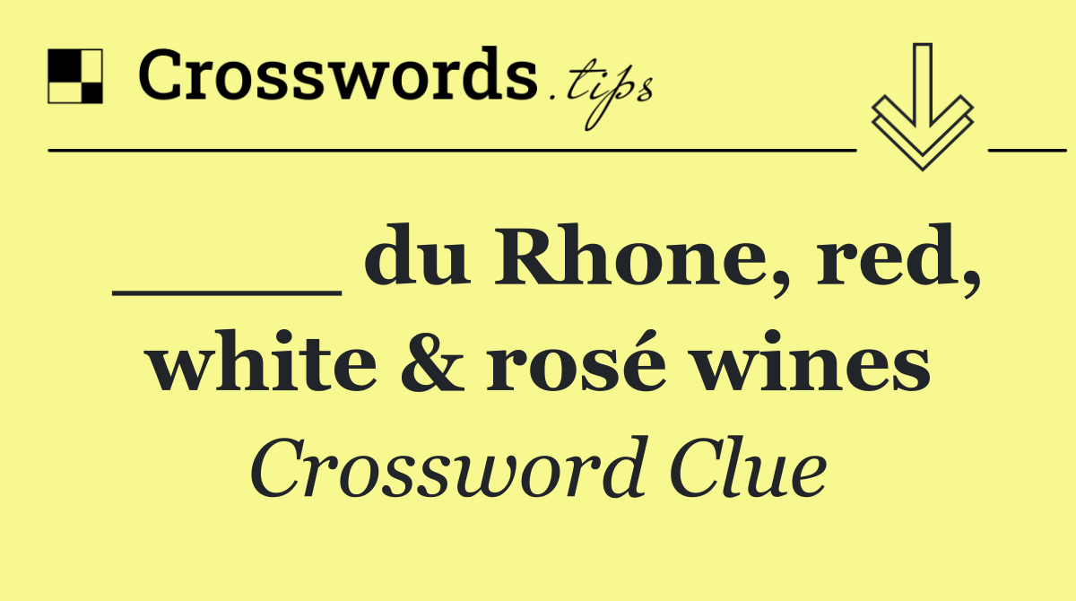 ____ du Rhone, red, white & rosé wines