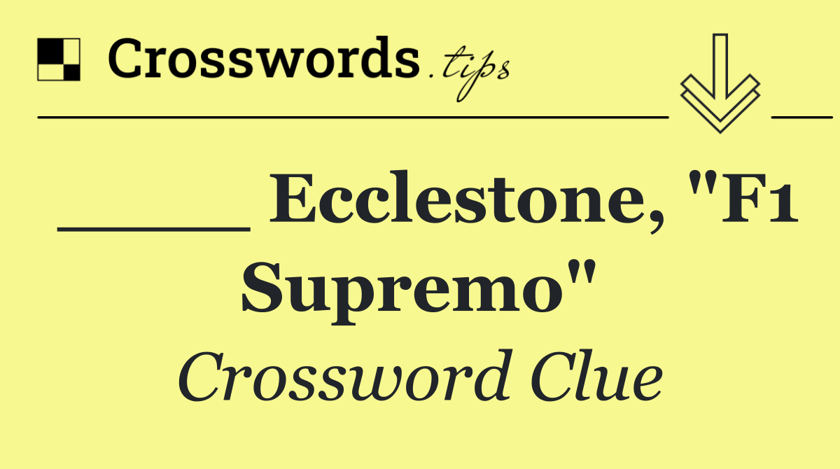 ____ Ecclestone, "F1 Supremo"