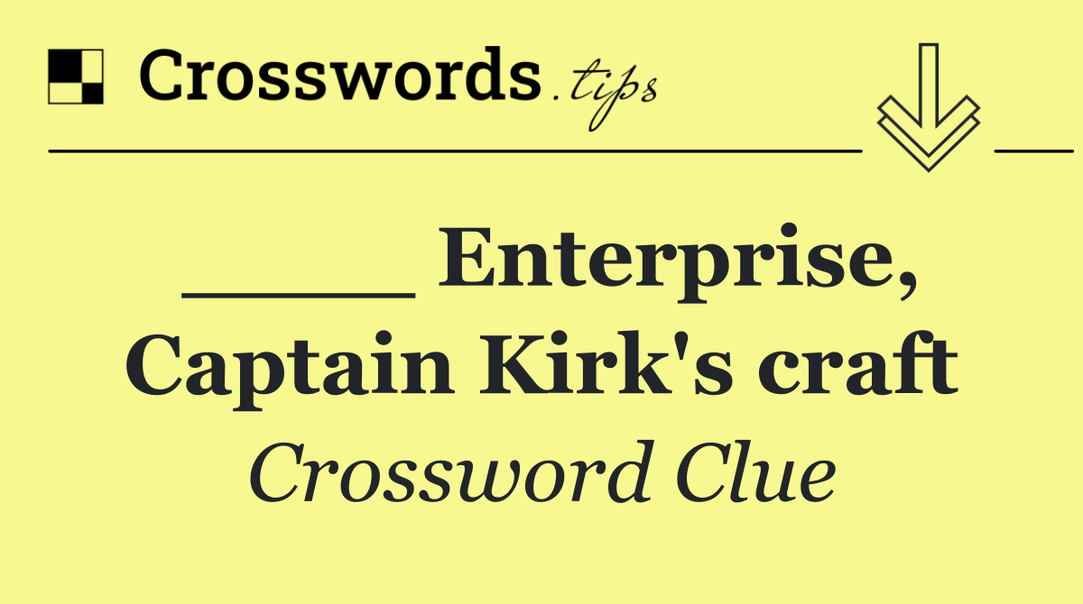 ____ Enterprise, Captain Kirk's craft