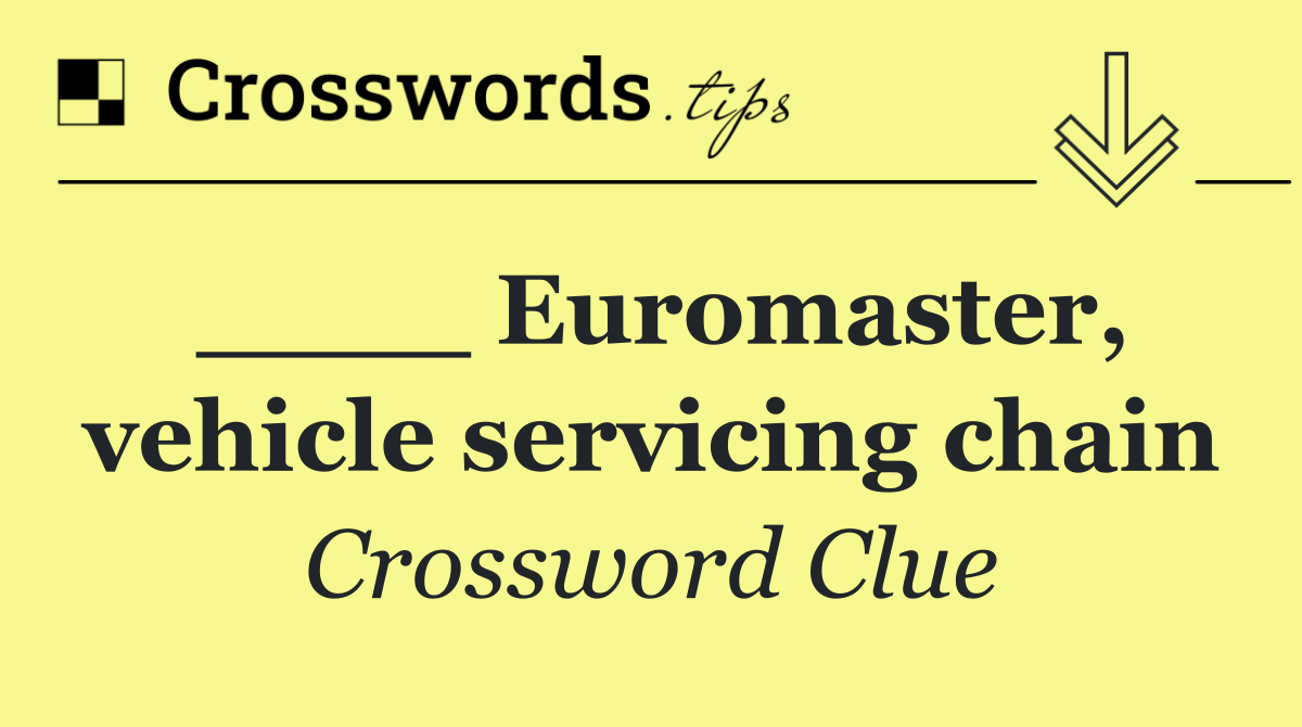 ____ Euromaster, vehicle servicing chain