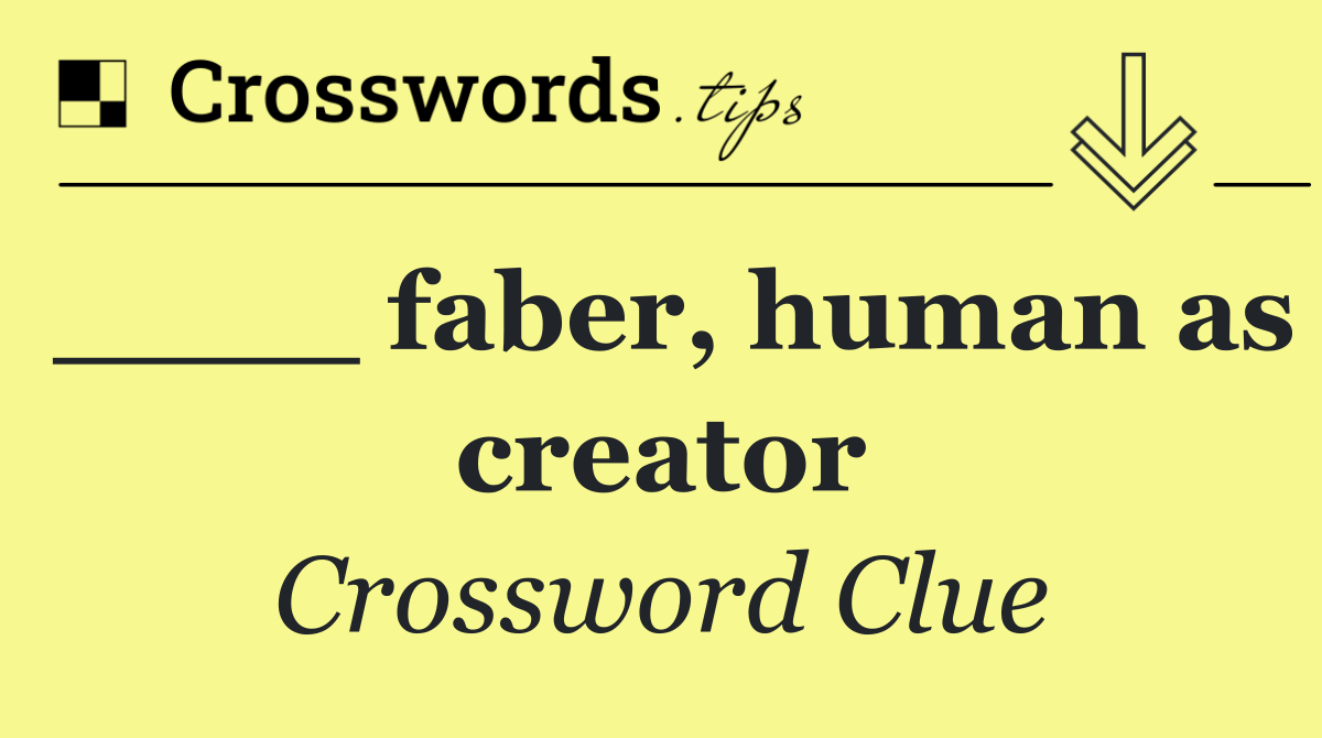 ____ faber, human as creator