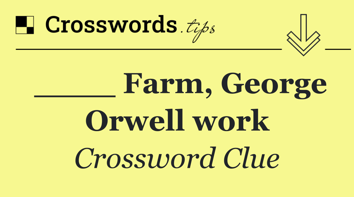 ____ Farm, George Orwell work