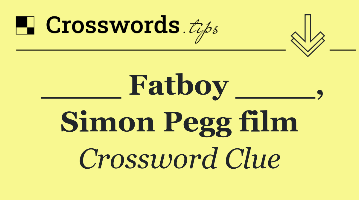 ____ Fatboy ____, Simon Pegg film