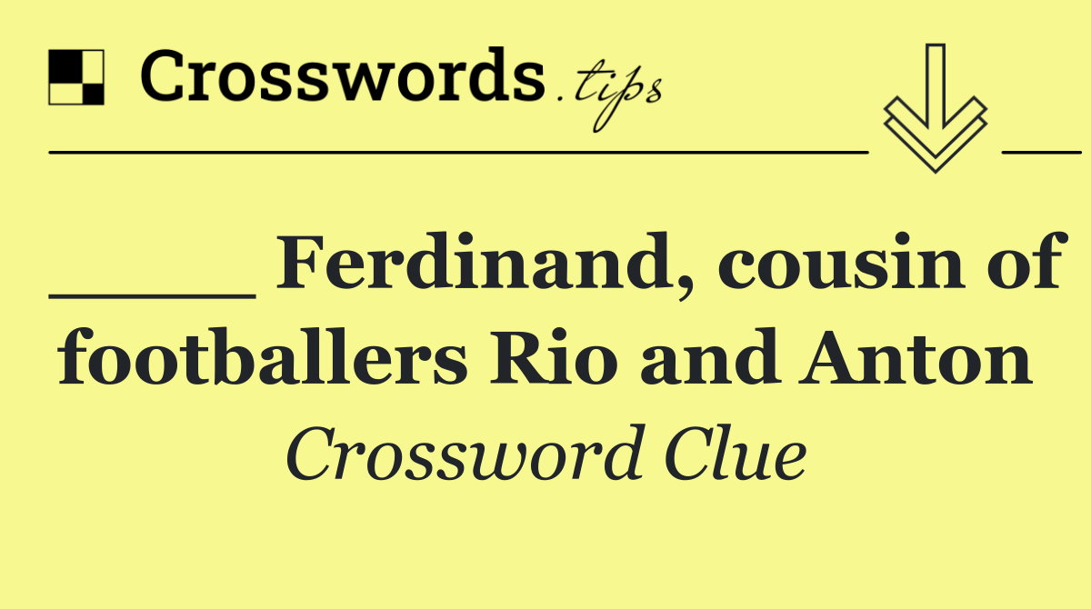 ____ Ferdinand, cousin of footballers Rio and Anton