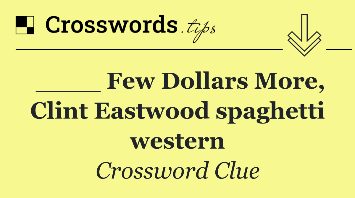 ____ Few Dollars More, Clint Eastwood spaghetti western