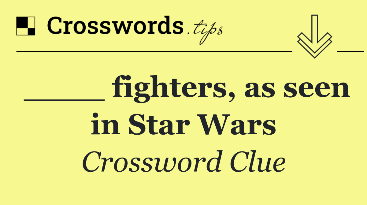 ____ fighters, as seen in Star Wars