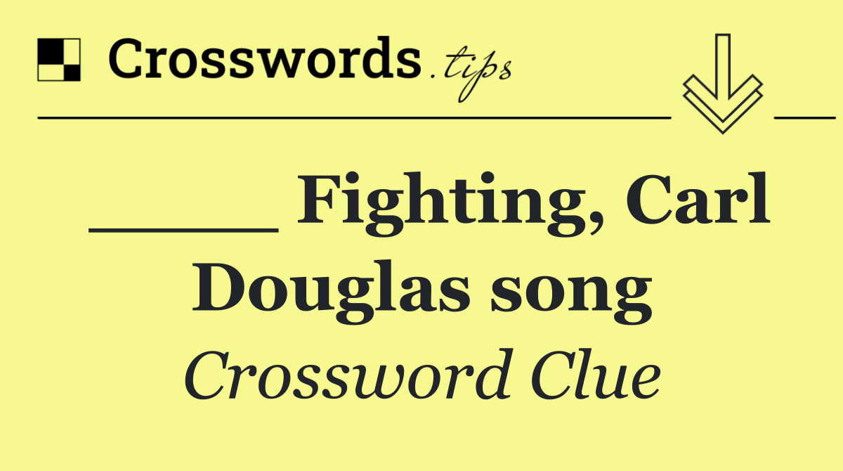 ____ Fighting, Carl Douglas song