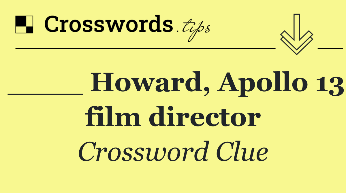 ____ Howard, Apollo 13 film director