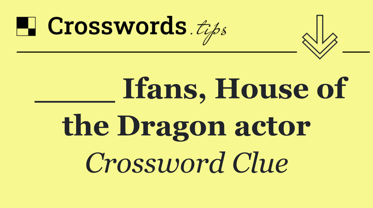 ____ Ifans, House of the Dragon actor