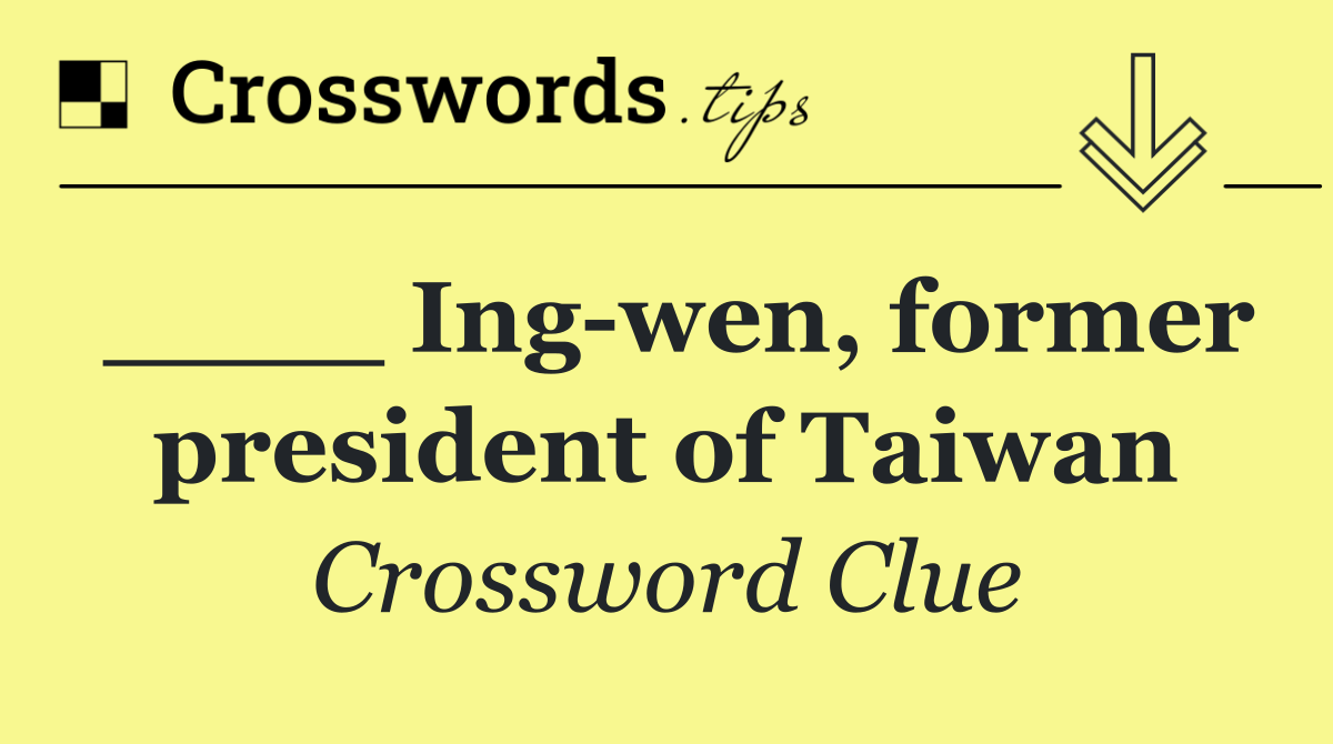 ____ Ing wen, former president of Taiwan