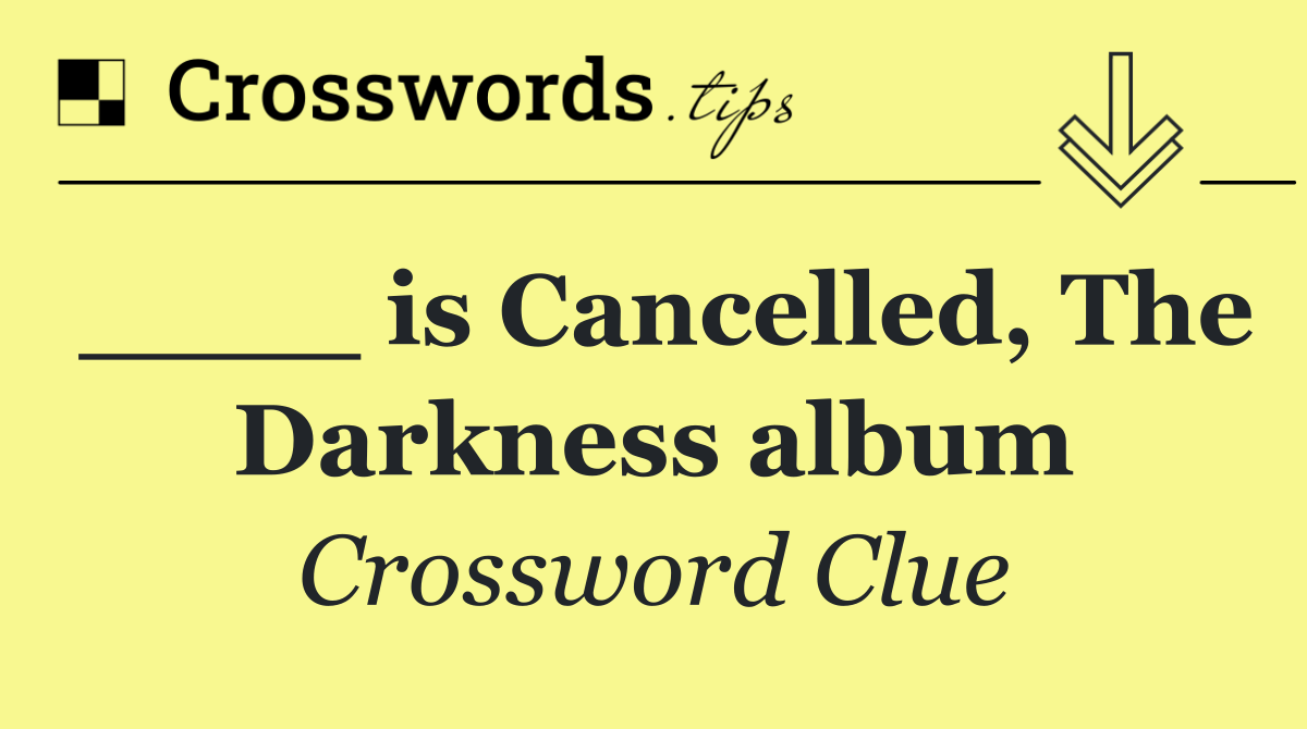 ____ is Cancelled, The Darkness album