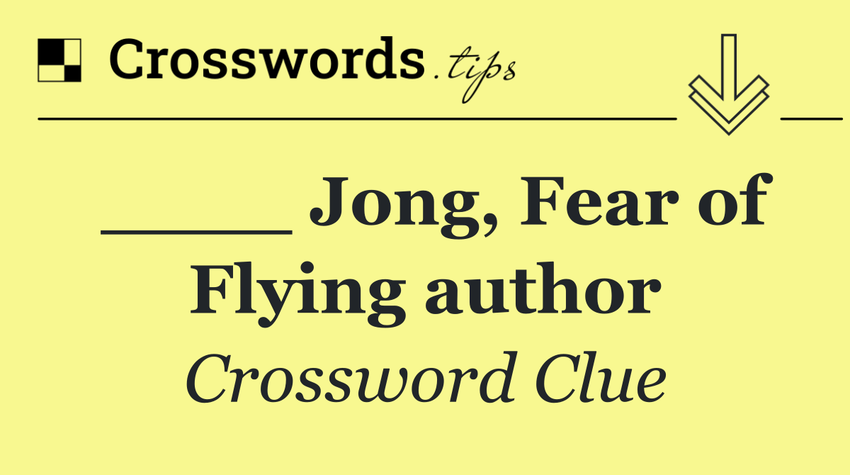 ____ Jong, Fear of Flying author