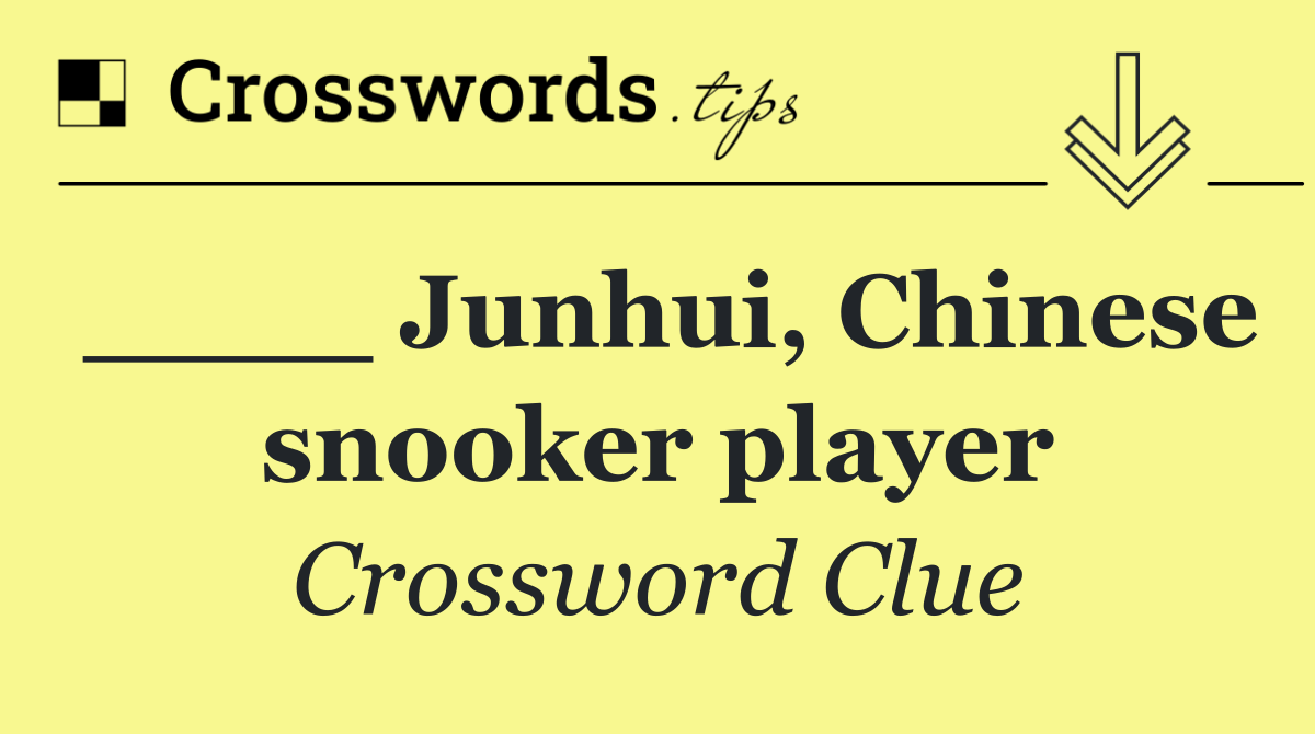 ____ Junhui, Chinese snooker player