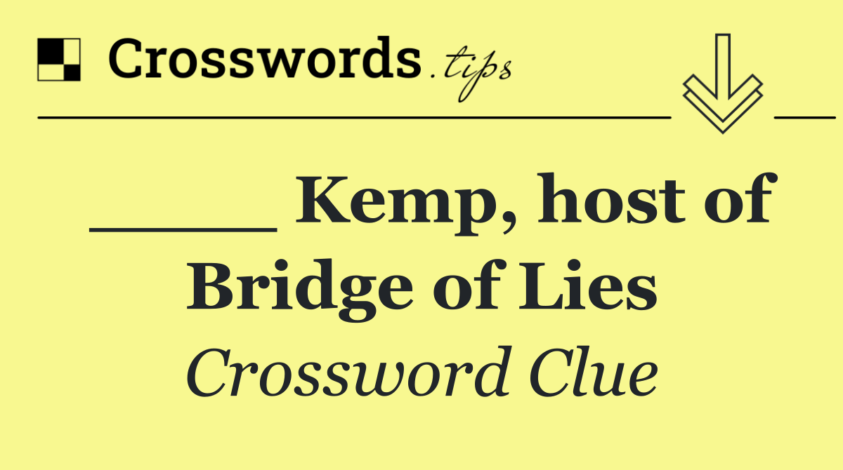 ____ Kemp, host of Bridge of Lies