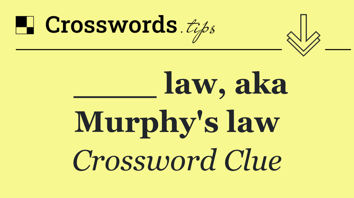 ____ law, aka Murphy's law