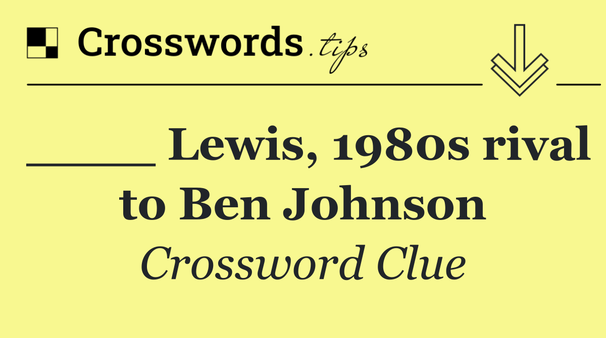 ____ Lewis, 1980s rival to Ben Johnson