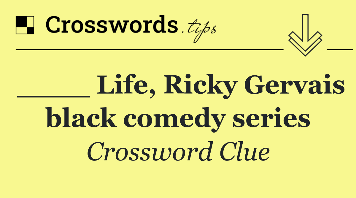 ____ Life, Ricky Gervais black comedy series