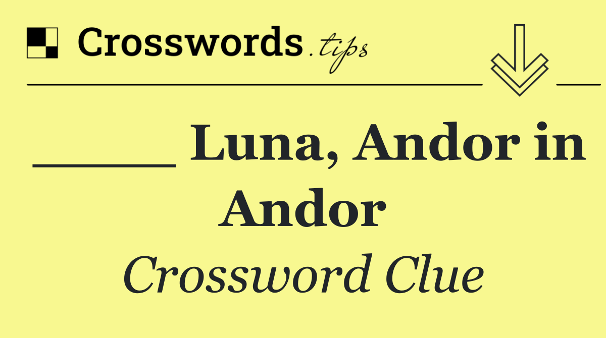 ____ Luna, Andor in Andor