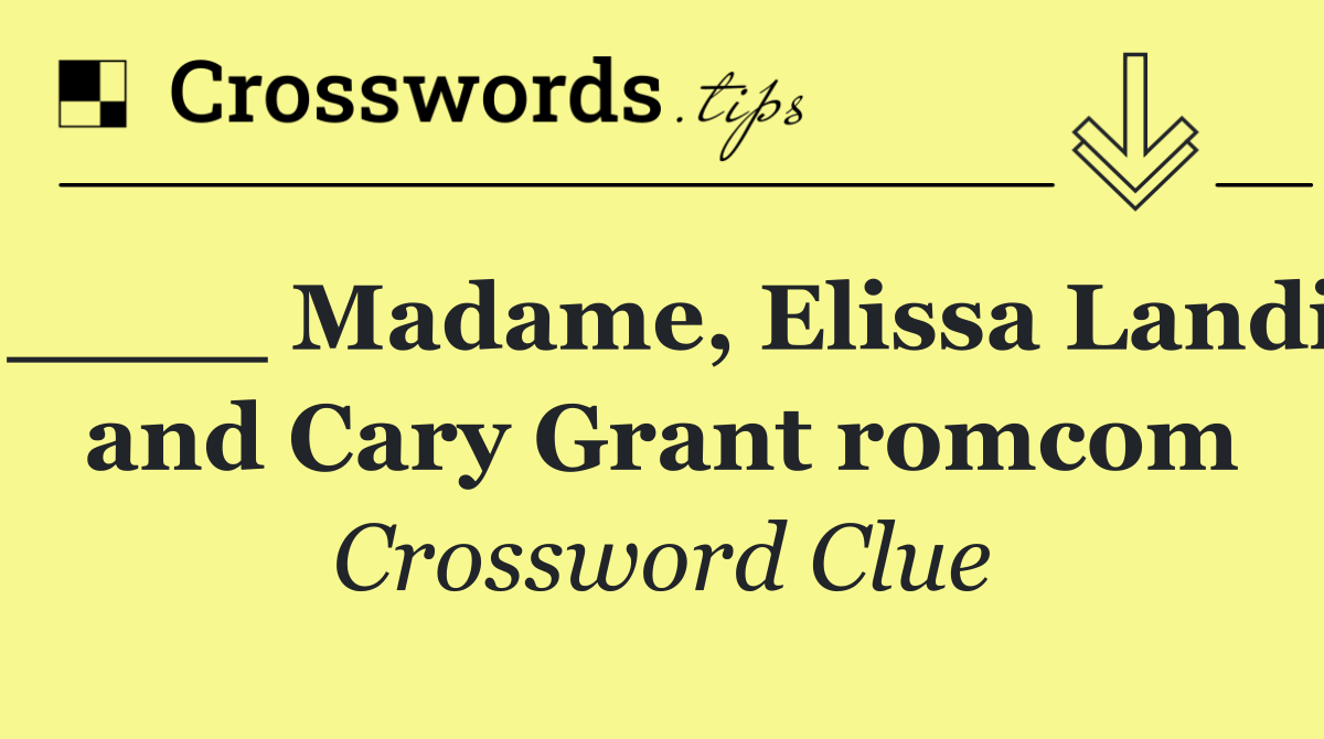 ____ Madame, Elissa Landi and Cary Grant romcom