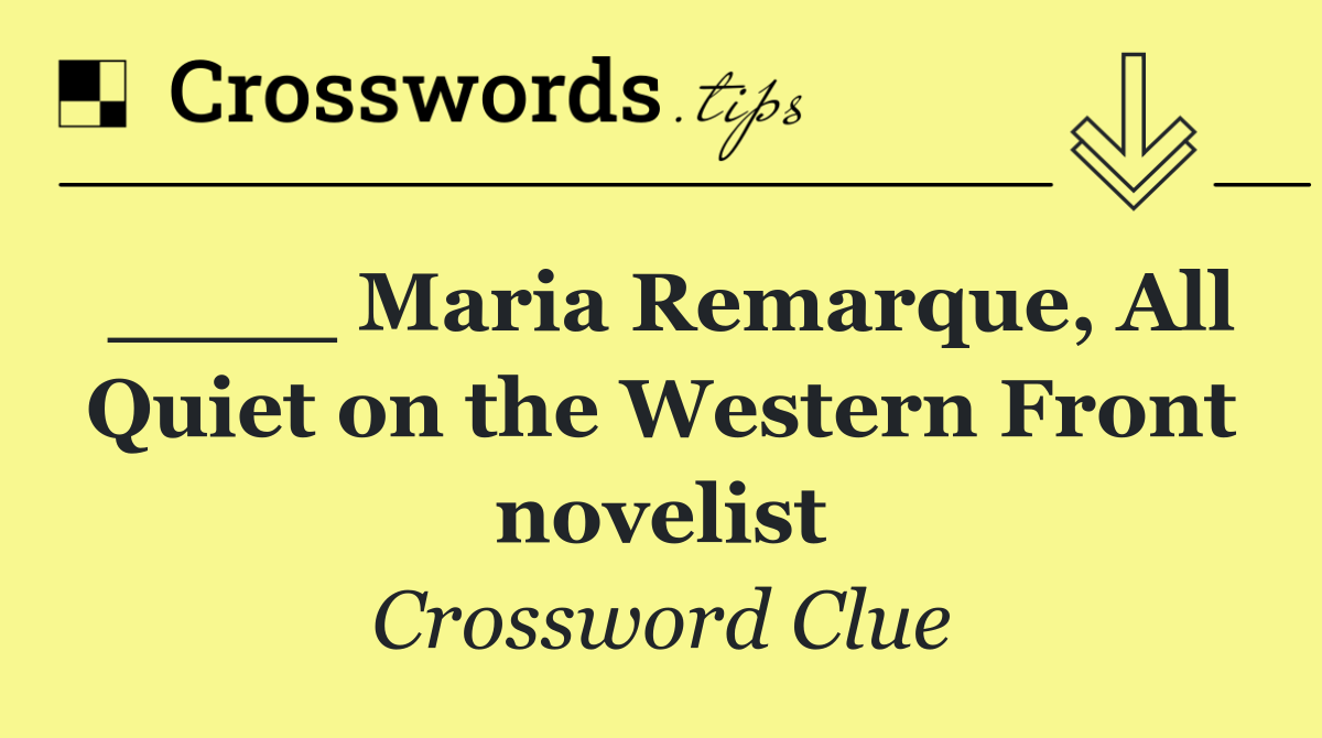 ____ Maria Remarque, All Quiet on the Western Front novelist