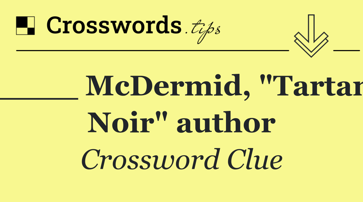 ____ McDermid, "Tartan Noir" author