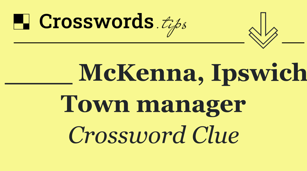 ____ McKenna, Ipswich Town manager