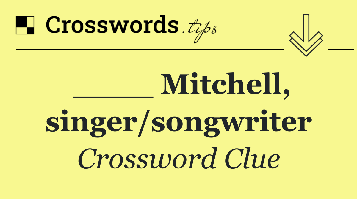 ____ Mitchell, singer/songwriter