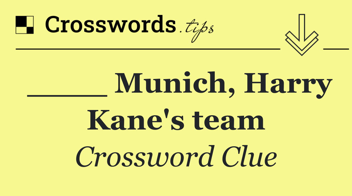 ____ Munich, Harry Kane's team