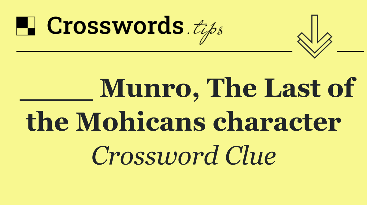 ____ Munro, The Last of the Mohicans character