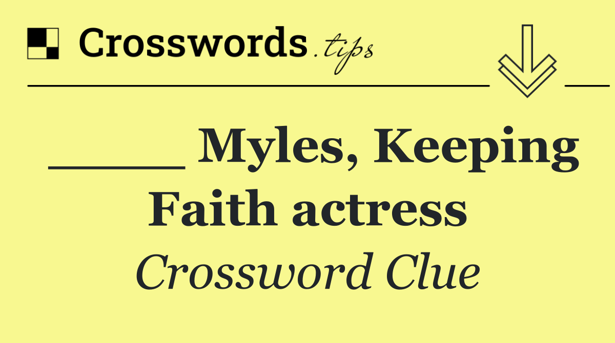 ____ Myles, Keeping Faith actress