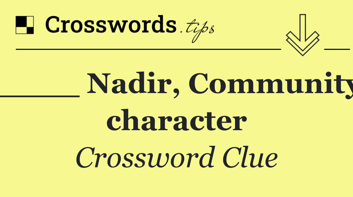 ____ Nadir, Community character