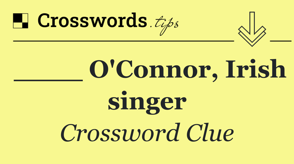 ____ O'Connor, Irish singer