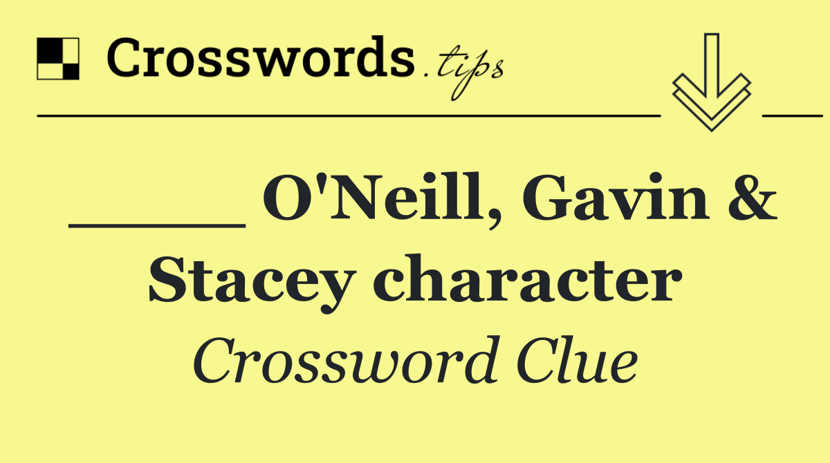 ____ O'Neill, Gavin & Stacey character